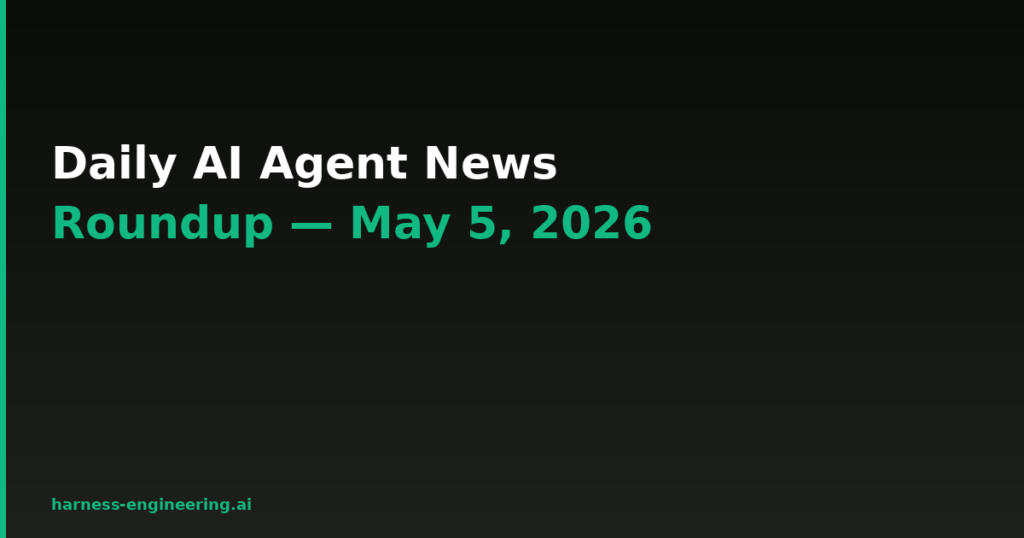 Daily AI Agent News Roundup — May 5, 2026 | Agentic Marketing Blog